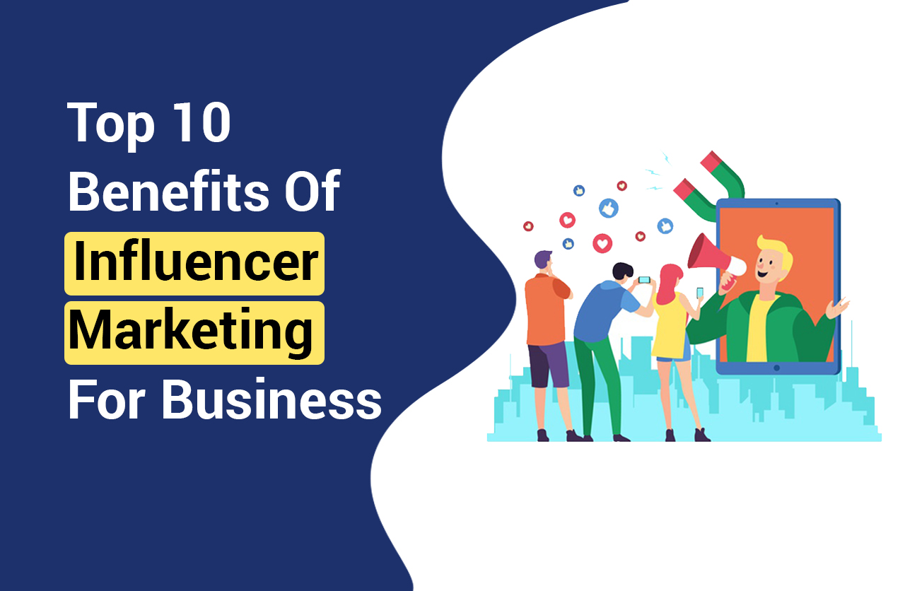 Top 10 Benefits Of Influencer Marketing For Business
