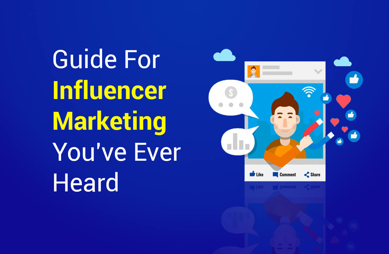 Guide to Influencer Marketing You’ve Ever Heard
